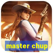 master chup